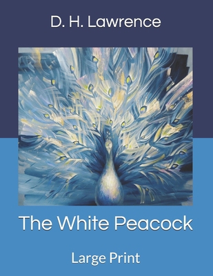 The White Peacock: Large Print 1695755073 Book Cover