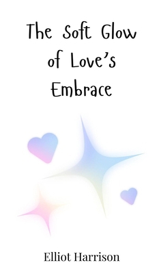 The Soft Glow of Love's Embrace 3690813506 Book Cover