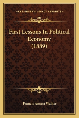 First Lessons In Political Economy (1889) 1167002768 Book Cover
