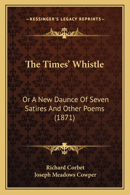 The Times' Whistle: Or A New Daunce Of Seven Sa... 1165093391 Book Cover