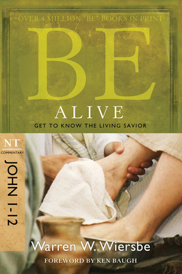 Be Alive (John 1-12): Get to Know the Living Sa... 1434767361 Book Cover