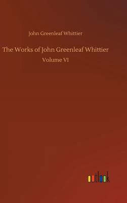 The Works of John Greenleaf Whittier 3732656292 Book Cover