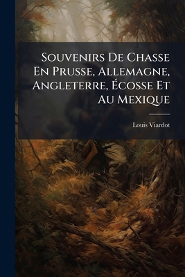 Souvenirs De Chasse En Prusse, Allemagne, Angle... [French] 114838491X Book Cover
