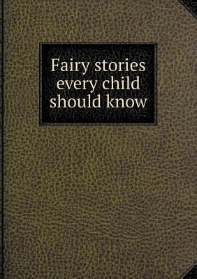 Fairy stories every child should know 5518547129 Book Cover