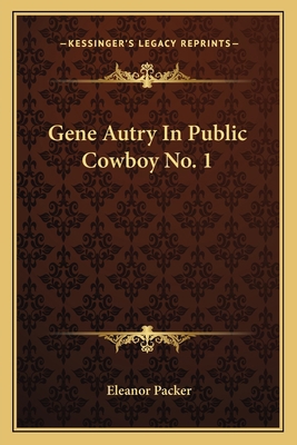 Gene Autry In Public Cowboy No. 1 1163173517 Book Cover