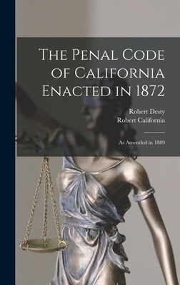 The Penal Code of California Enacted in 1872: A... 1018519203 Book Cover