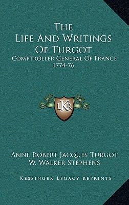 The Life And Writings Of Turgot: Comptroller Ge... 1163401323 Book Cover