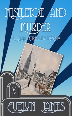 Mistletoe and Murder: A Clara Fitzgerald Mystery 1511862890 Book Cover