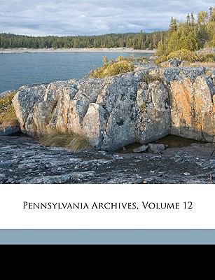 Pennsylvania Archives, Volume 12 1174015713 Book Cover