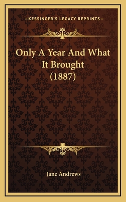 Only a Year and What It Brought (1887) 116428777X Book Cover