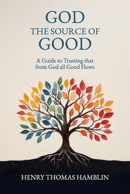 God, the Source of Good: A Guide to Trusting th... 1068357940 Book Cover
