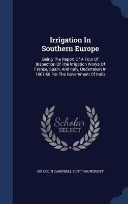 Irrigation In Southern Europe: Being The Report... 1296985431 Book Cover