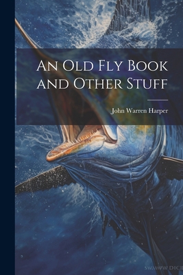 An Old Fly Book and Other Stuff 1022108301 Book Cover