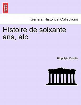 Histoire de soixante ans, etc. [French] 1241451753 Book Cover