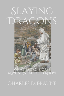 Slaying Dragons: What Exorcists See & What We S... 1692862138 Book Cover