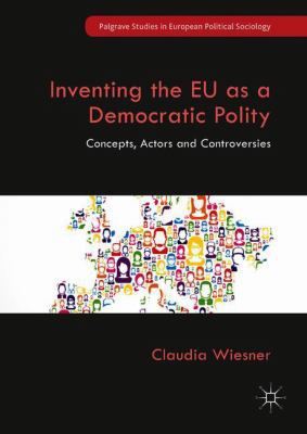 Inventing the EU as a Democratic Polity: Concep... 3319944142 Book Cover