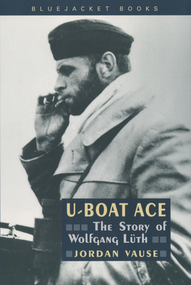 U-Boat Ace: The Story of Wolfgang Luth 1557508631 Book Cover