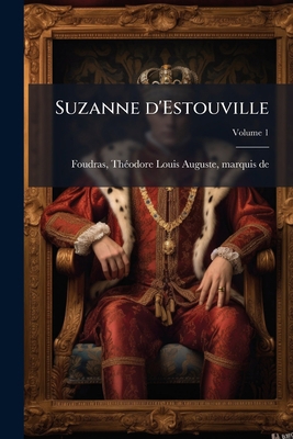 Suzanne d'Estouville; Volume 1 [French] 1171999976 Book Cover