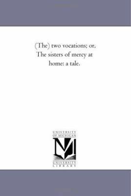 (The) Two Vocations; Or, the Sisters of Mercy a... 1425537065 Book Cover