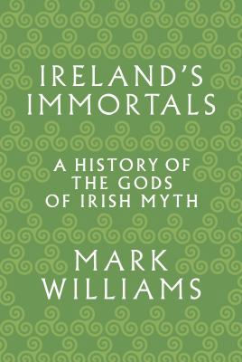 Ireland's Immortals: A History of the Gods of I... 069118304X Book Cover