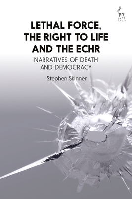 Lethal Force, the Right to Life and the Echr: N... 1849464065 Book Cover
