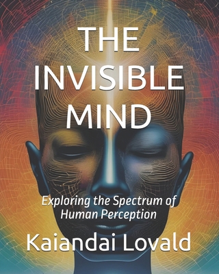 The Invisible Mind: Exploring the Spectrum of H... B0DGXVWWTB Book Cover