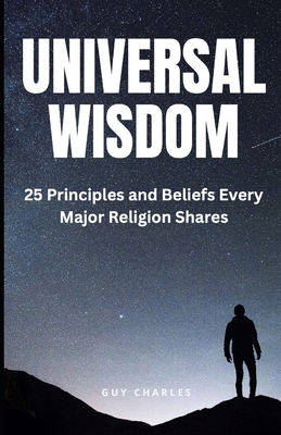 Universal Wisdom: 25 Principles and Beliefs Eve... B0DYVDL2RH Book Cover