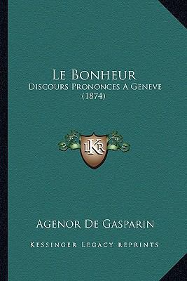 Le Bonheur: Discours Prononces A Geneve (1874) [French] 1167593936 Book Cover