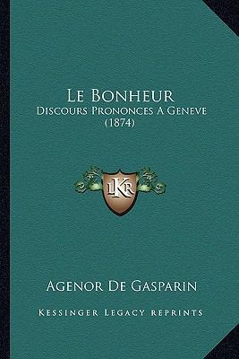 Le Bonheur: Discours Prononces A Geneve (1874) [French] 1167593936 Book Cover