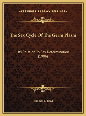 The Sex Cycle Of The Germ Plasm: Its Relation T... 1169608655 Book Cover