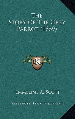 The Story Of The Grey Parrot (1869) 1168834791 Book Cover