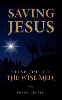 Saving Jesus : Untold Story of the Wise Men