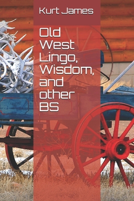 Old West Lingo, Wisdom, and other BS B089M2FNVP Book Cover