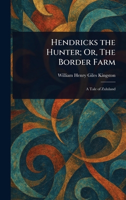 Hendricks the Hunter; Or, The Border Farm 1023136678 Book Cover