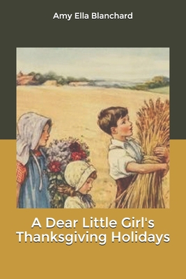 A Dear Little Girl's Thanksgiving Holidays B0857CJ9TF Book Cover