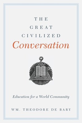 The Great Civilized Conversation: Education for... 0231162766 Book Cover