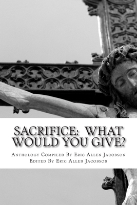 Sacrifice: What Would You Give?: An Anthology o... 1492974641 Book Cover