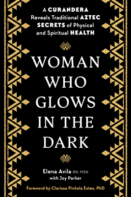 Woman Who Glows in the Dark: A Curandera Reveal... 1585420220 Book Cover