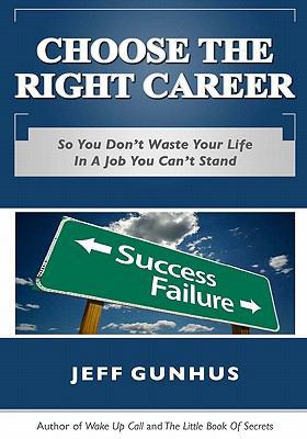 Choose The Right Career: So You Don't End Up In... 1448679591 Book Cover