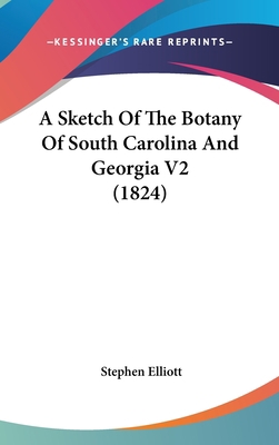 A Sketch of the Botany of South Carolina and Ge... 1437018165 Book Cover