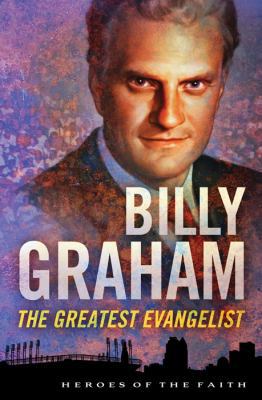 Billy Graham: The Greatest Evangelist 1616269073 Book Cover