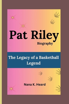 Pat Riley: The Legacy of a Basketball Legend            Book Cover