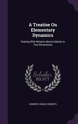 A Treatise On Elementary Dynamics: Dealing With... 1340746387 Book Cover