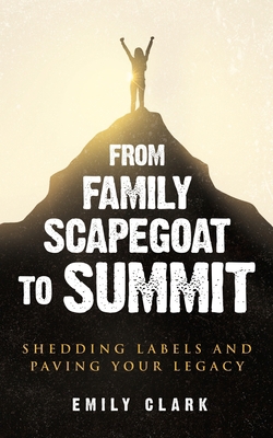 From Family Scapegoat to Summit: Shedding Label... 2385920085 Book Cover