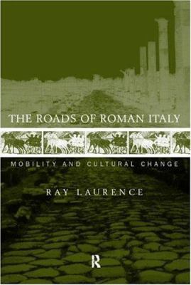 The Roads of Roman Italy: Mobility and Cultural... 0415166160 Book Cover