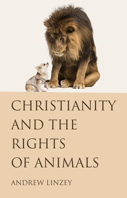 Christianity and the Rights of Animals 1498291953 Book Cover