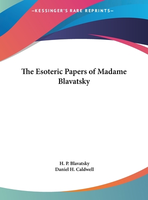 The Esoteric Papers of Madame Blavatsky 1161496343 Book Cover