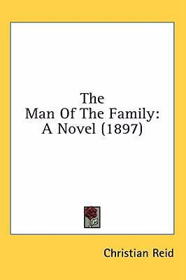 The Man Of The Family: A Novel (1897) 0548931720 Book Cover