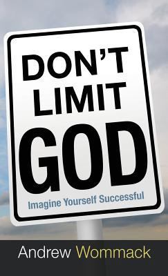 Don't Limit God: Imagine Yourself Successful 1680313355 Book Cover