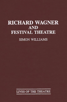 Richard Wagner and Festival Theatre 0313274355 Book Cover